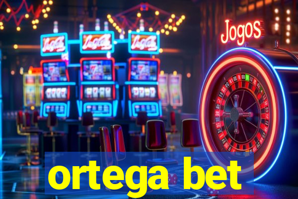 ortega bet